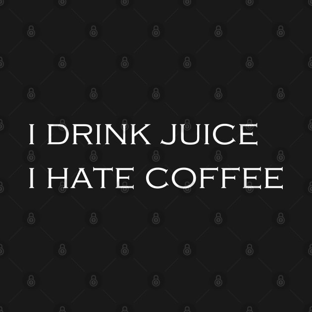 i drink juice i hate coffee by Tilila