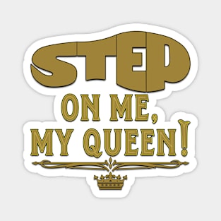 Step On Me, My Queen! Magnet