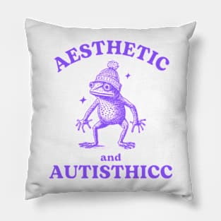 AESTHETIC AND AUTISTHICC Memeshirt Pillow