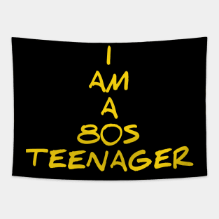 I am a 80s teenager for 80s kid Tapestry