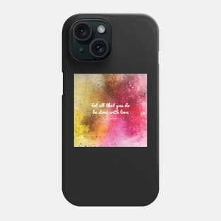 Let all that you do be done with love, 1 Corinthians 14:54 Phone Case