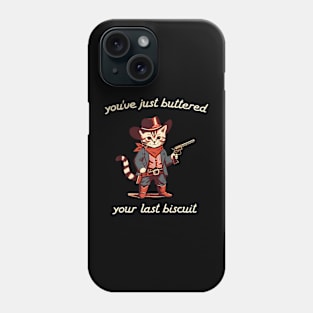 YouVe Buttered Your Last Biscuit Western Cat Cowboy Phone Case