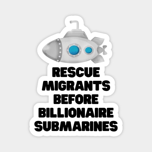 Rescue migrants before billionaire submarines Magnet by Radical Buttons