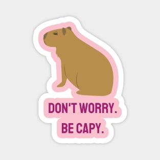 Don't Worry. Be Capy. Magnet