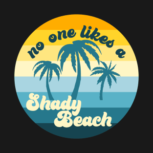 No one likes a shady beach T-Shirt