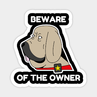 Beware of the owner Magnet