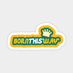 BORN THIS WAY by WOOF SHIRT (Crown Edition) Magnet
