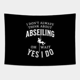 I Don't Always Think About Abseiling Oh Wait Yes I Do Tapestry