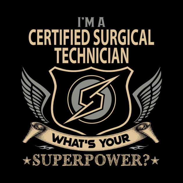 Certified Surgical Technician T Shirt - Superpower Gift Item Tee by Cosimiaart