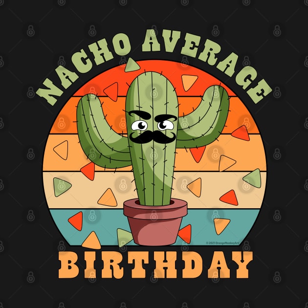 Nacho Average Birthday Cinco De Mayo Cactus by OrangeMonkeyArt