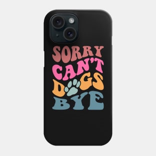 Sorry Can't Dogs Bye Phone Case