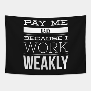 Pay Me Daily Because I Work Weakly Job Pun Tapestry