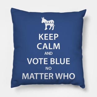 Keep Calm and Vote Blue No Matter Who Pillow