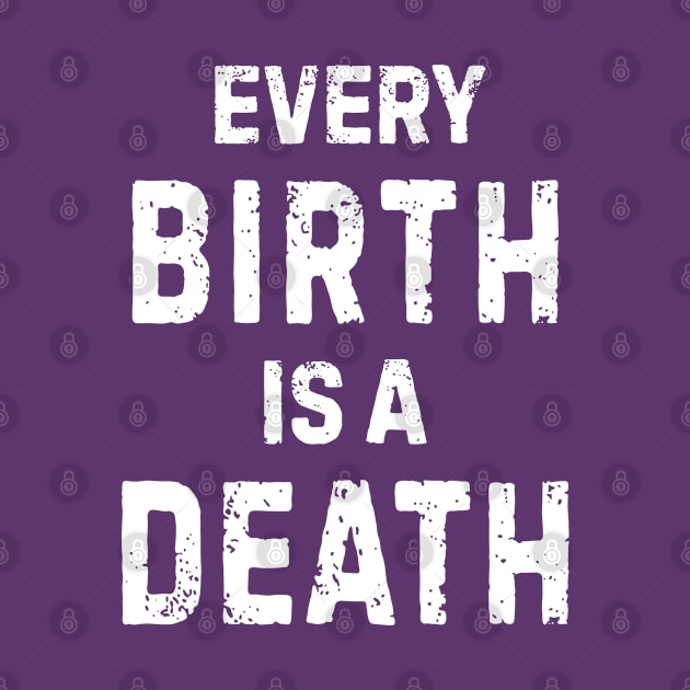 Every Birth Is A Death Antinatalist Quote by rainoree