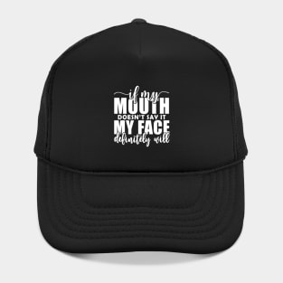 If My Mouth Doesn'T Say It My Face Definitely Will Hat