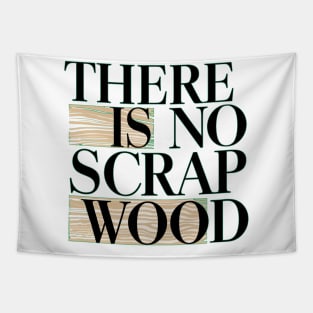 There Is No Scrap Wood Tapestry