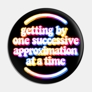 Getting by one successive approximation after another vivid rainbow white Pin