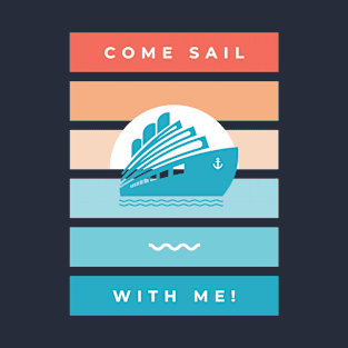 Come Sail with Me T-Shirt