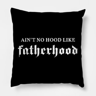 Aint No Hood Like Fatherhood Pillow