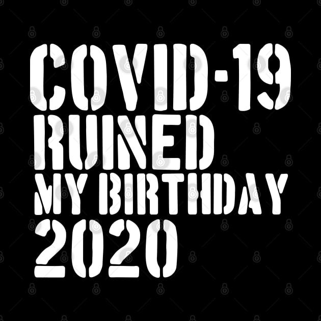 Covid-19 Ruined My Birthday - Coronavirus Ruined My Birthday Funny Gift by AteezStore