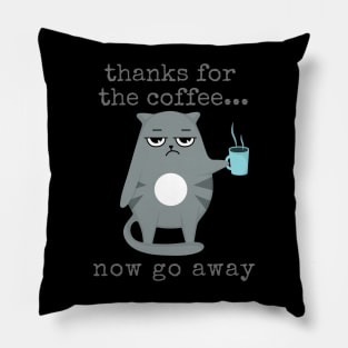 Grumpy Coffee Cat Thanks for the Coffee...Now Go Away Pillow