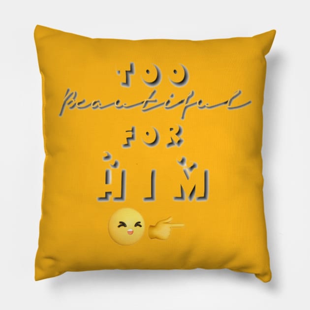 Too Beautiful For Him CUTE SIMPLE TRENDY DESIGN with emojis for twinning couples besties and loved ones Pillow by aspinBreedCo2