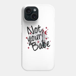 Not Your Babe Phone Case