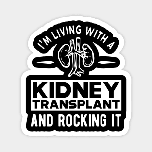 Kidney Transplant - I'm living with a kidney transplant and rocking it Magnet