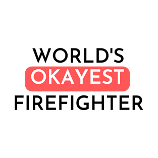 worlds okayest Firefighter T-Shirt