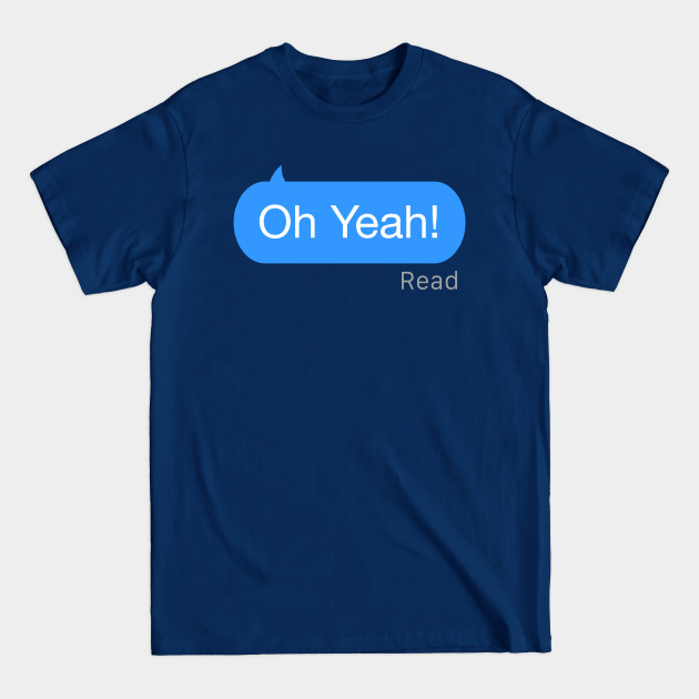 Disover Oh Yeah Text - Oh Yeah - T-Shirt