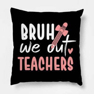 Cute End Of School Year Teacher Summer Bruh We Out Teachers Pillow