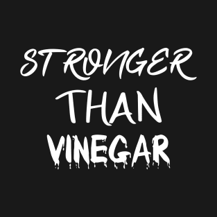 STRONGER THAN VINEGAR T-Shirt