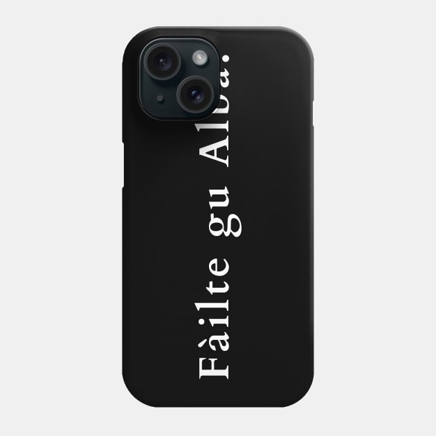 Failte Gu Alba - Welcome to Scotland Gaelic Phone Case by allscots