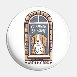 I'd Rather Be Home With My Dog Pin