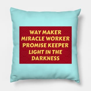 Way maker miracle worker promise keeper light in the darkness Pillow