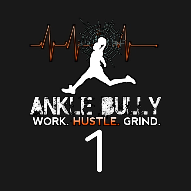 Ankle Bully - Work Hustle Grind - Basketball Player #1 - Sporty Abstract Graphic Novelty Gift - Art Design Typographic Quote by MaystarUniverse