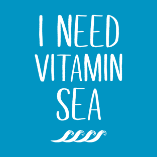 I need Vitamin Sea T-Shirt