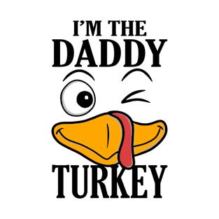 I'm The Daddy Turkey Family Thanksgiving Funny T-Shirt