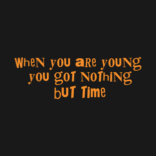 when you are young T-Shirt