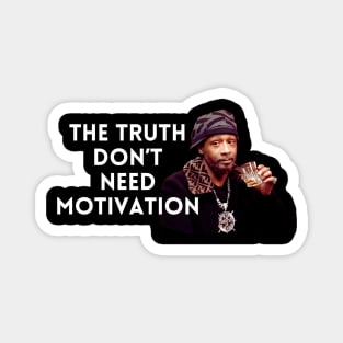 Katt Williams - The Truth don’t need motivation Magnet