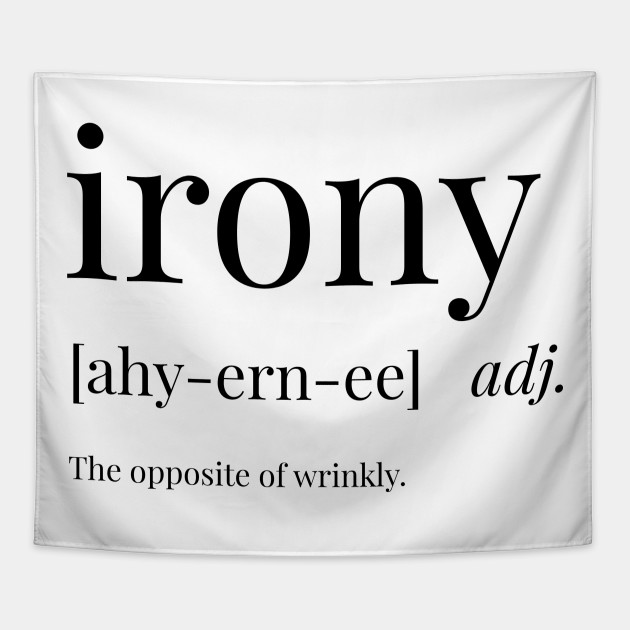 Irony Definition Irony Tapestry Teepublic Au