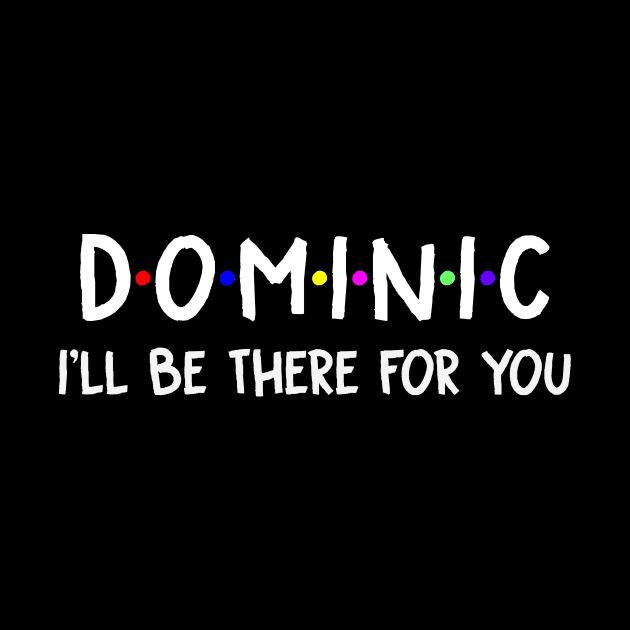 Dominic I'll Be There For You | Dominic FirstName | Dominic Family Name | Dominic Surname | Dominic Name by CarsonAshley6Xfmb