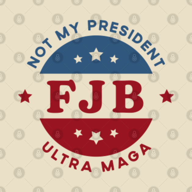 Fjb Meaning Not My President Ultra Maga Anti Joe Biden Pin