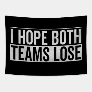 I hope both teams lose Tapestry