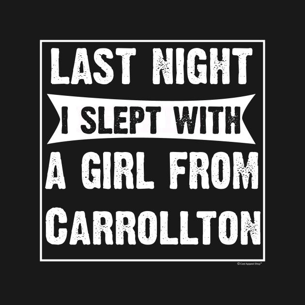 Last Night I Slept With Girl From Carrollton. by CoolApparelShop