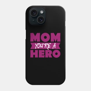 Mom You're A Hero-T Shirts | Mother's Day Gift Ideas Phone Case