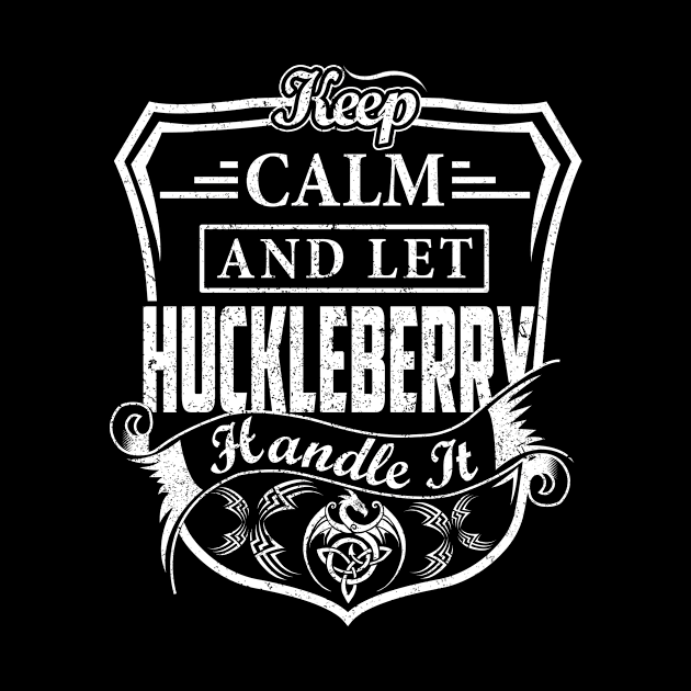 Keep Calm and Let HUCKLEBERRY Handle It by Jenni