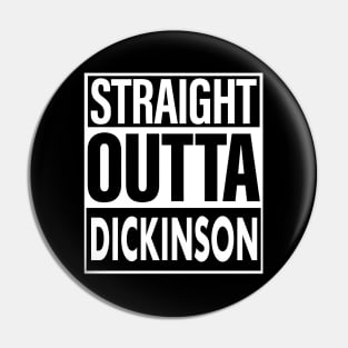 Dickinson Name Straight Outta Dickinson Pin