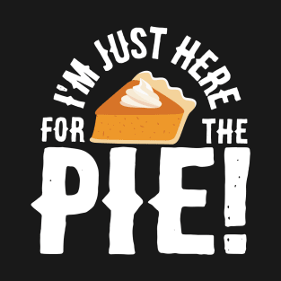 I'm Just Here for the Pie T-Shirt