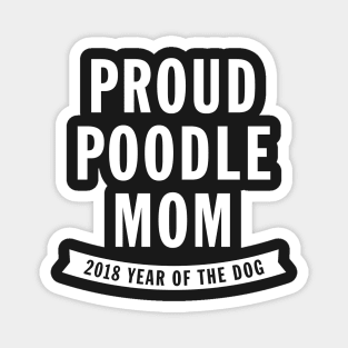 Proud Poodle Mom - Year of the Dog Magnet